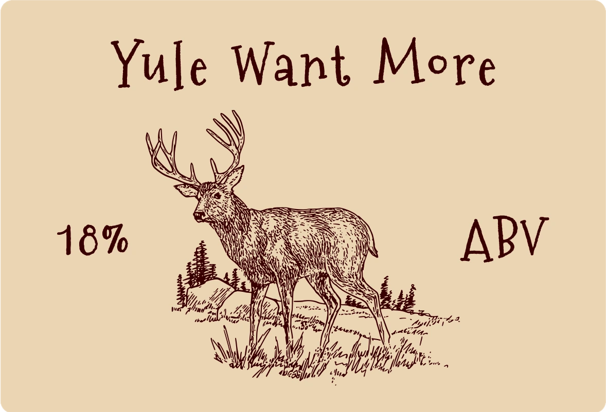 Yule Want More - 18% ABV. A reindeer wandering a glade.